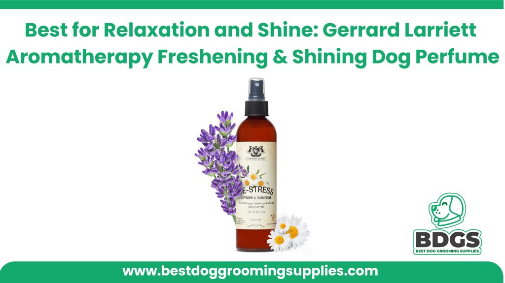 Best for Relaxation and Shine: Gerrard Larriett - Aromatherapy Freshening and Shining Dog Perfume